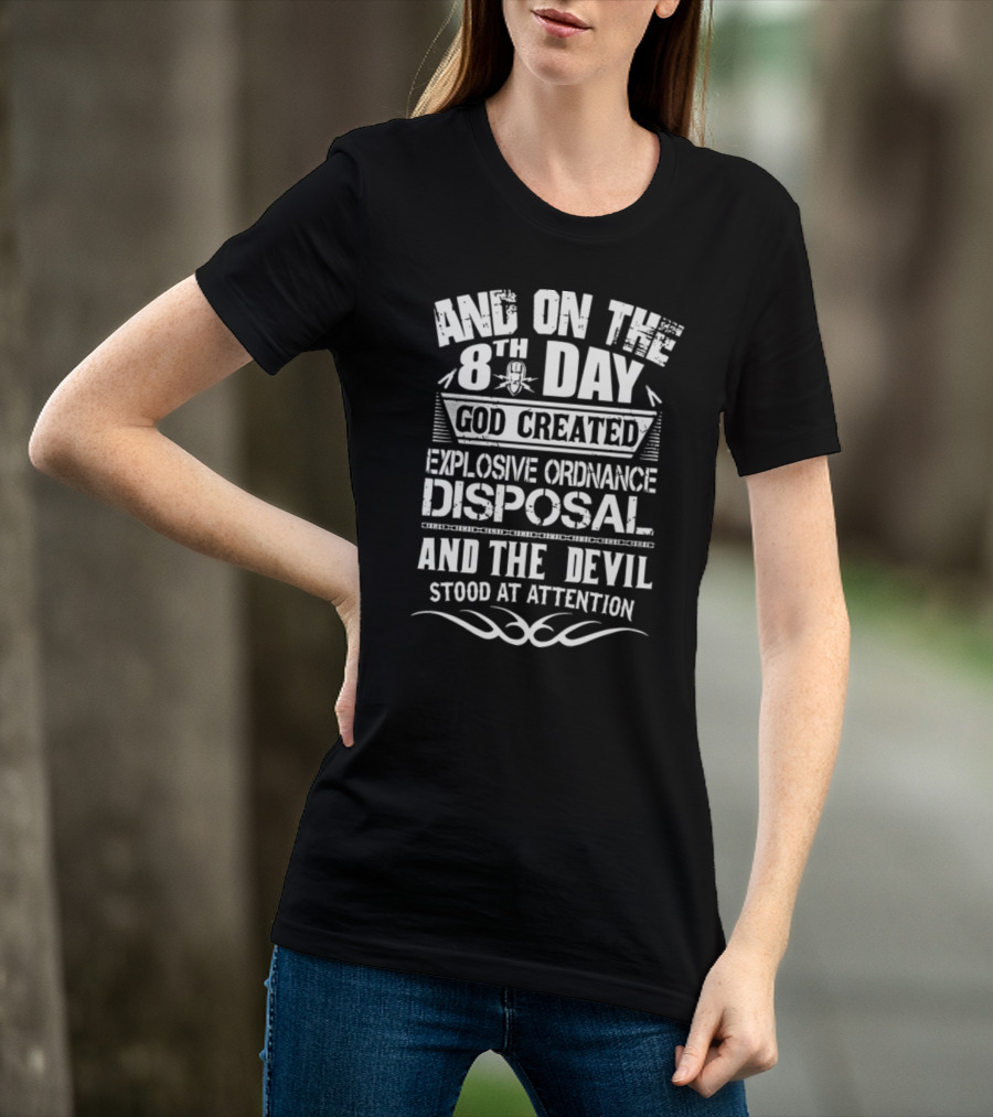 And On The 8Th Day God Created Explosive Ordnance Disposal And The Devil Stood At Attention T-Shirt