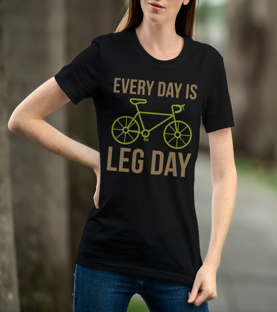 Every Day Is Leg Day Bicycle T-Shirt