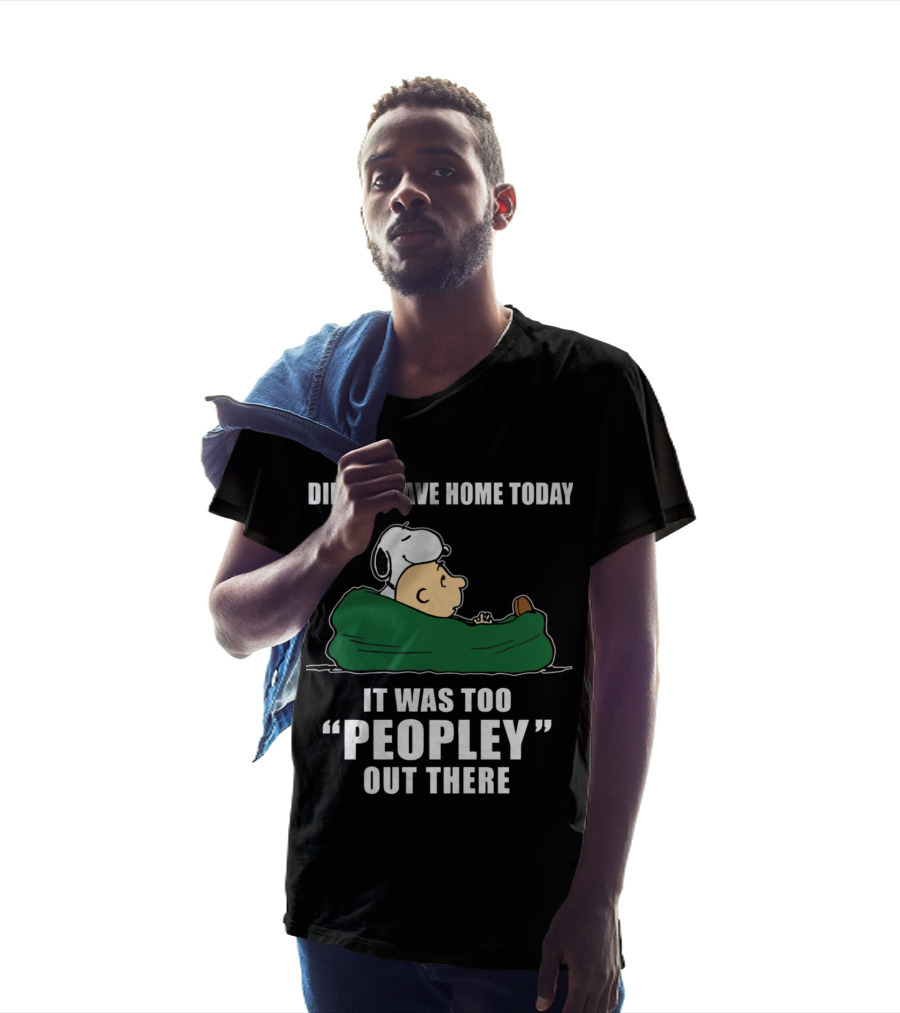 Didn't Leave Home Today It Was Too Peopley Out There Snoopy T-Shirt