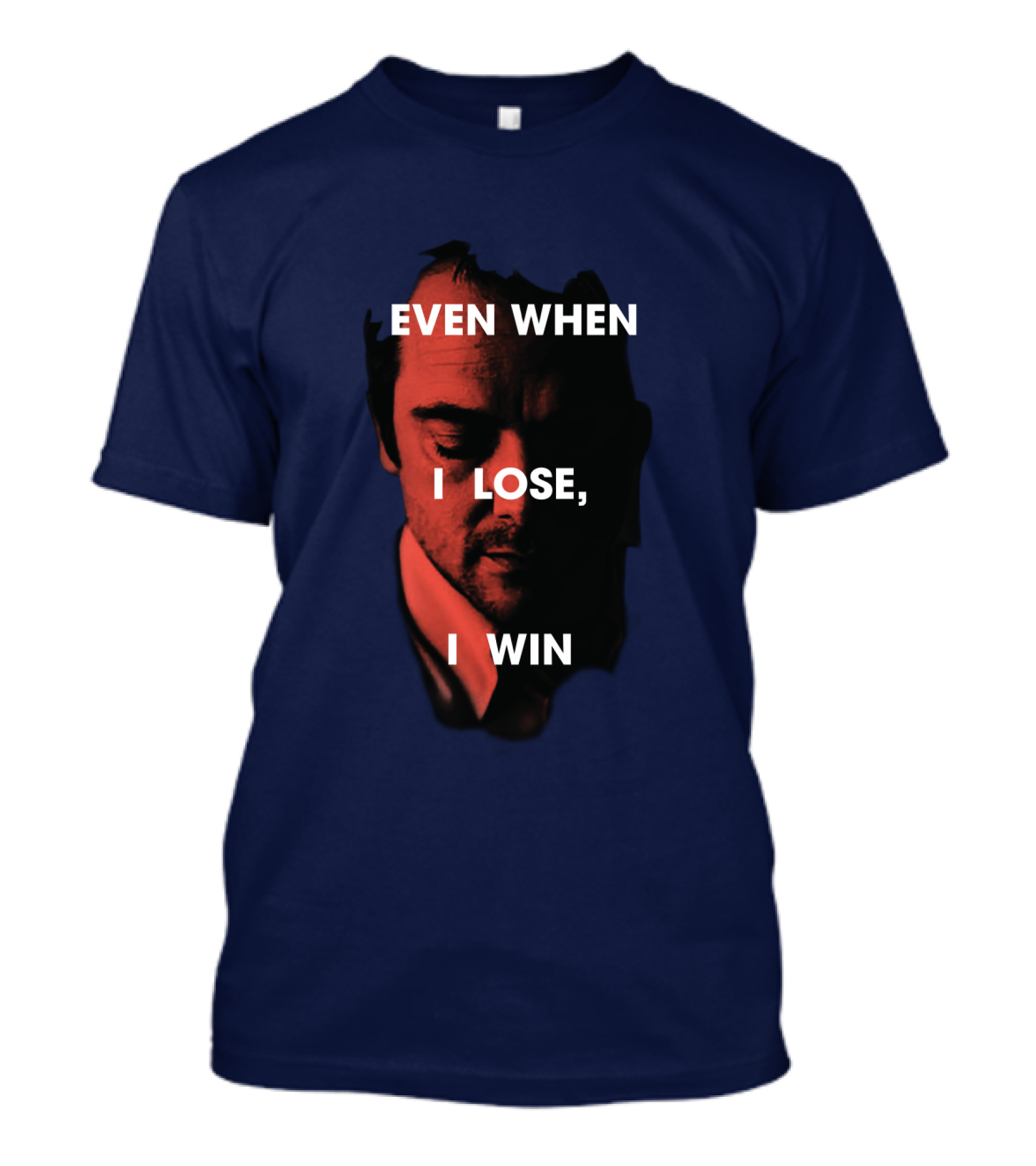 Even When I Lose, I Win T-Shirt