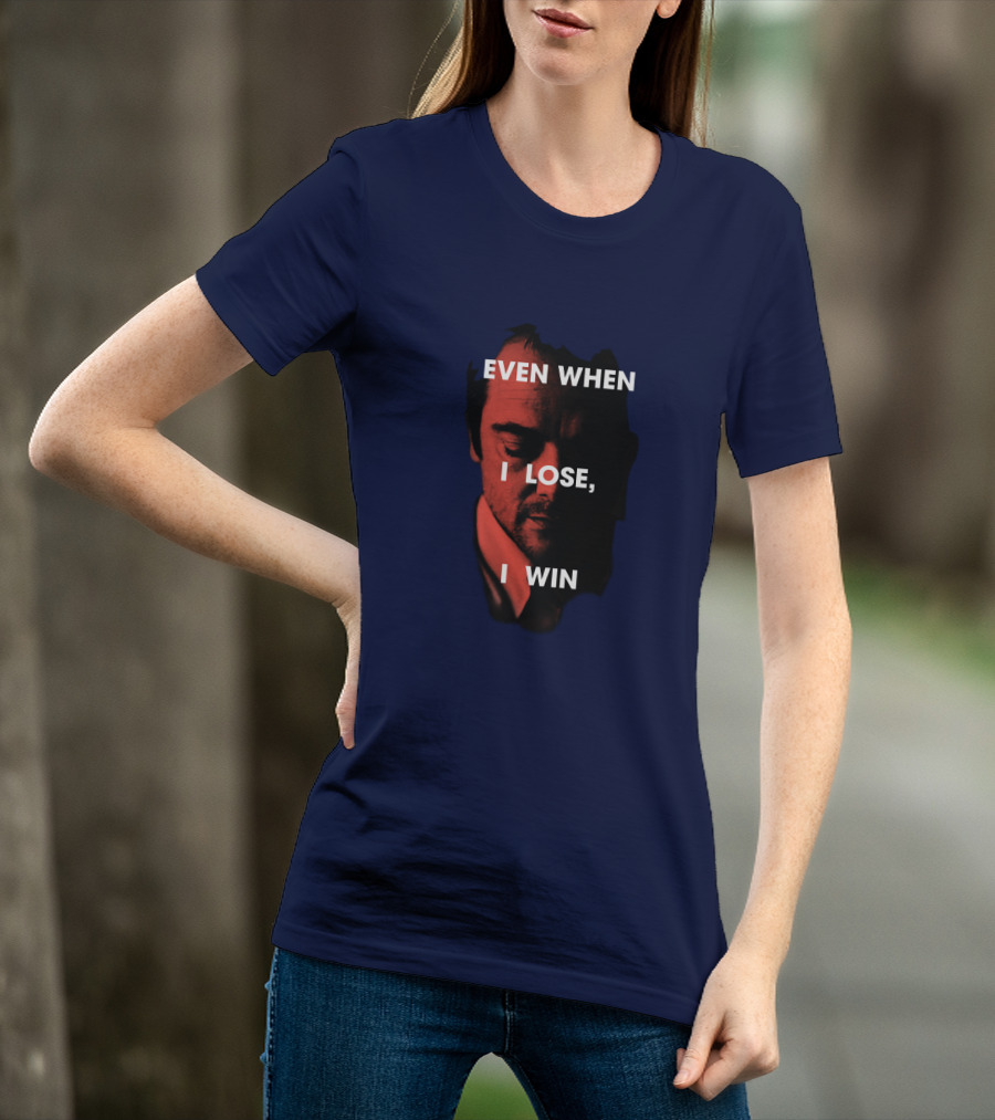 Even When I Lose, I Win T-Shirt