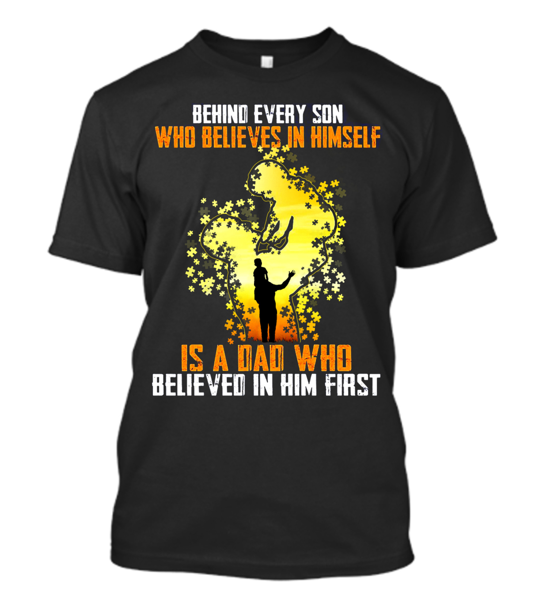 Behind Every Son Who Believes IN Himself Is A Dad Who Believed IN Him First T-Shirt