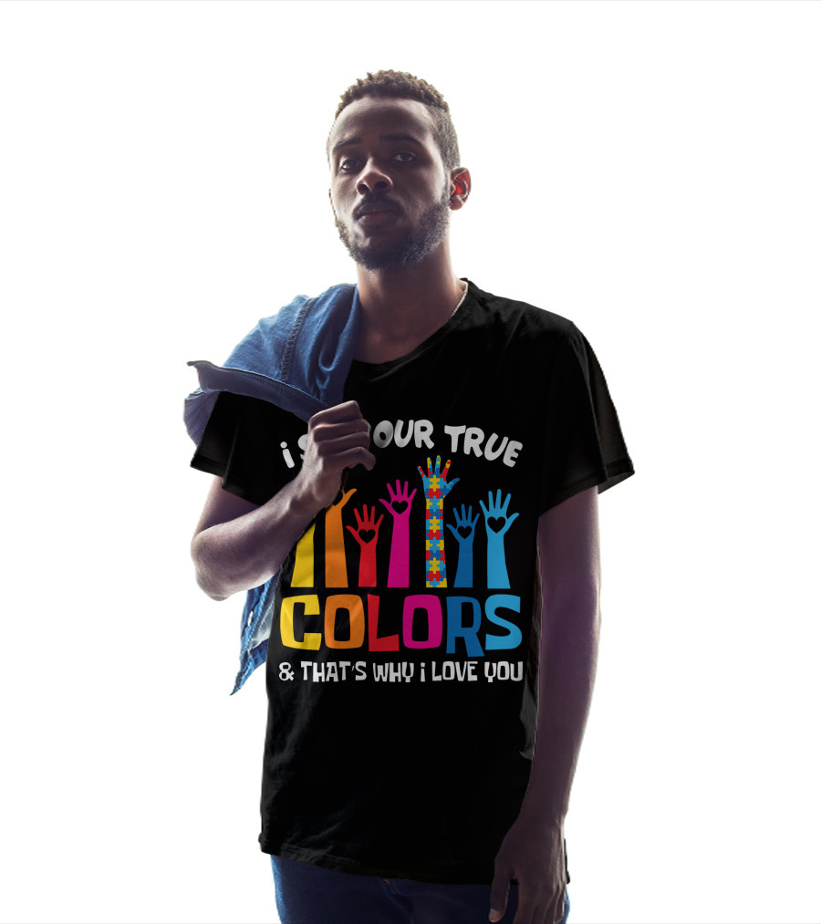 I See Your True Colors And That's Why I Love You Autism Puzzle Hand T-Shirt