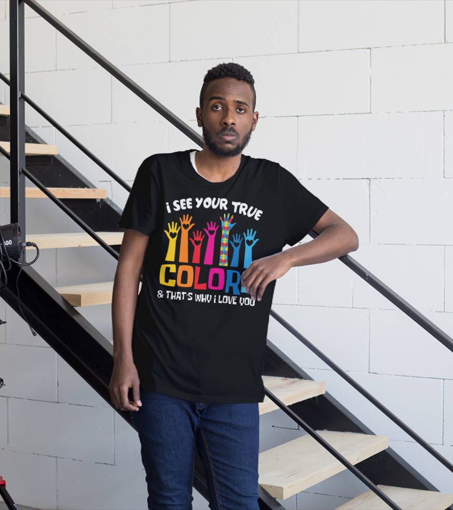 I See Your True Colors And That's Why I Love You Autism Puzzle Hand T-Shirt