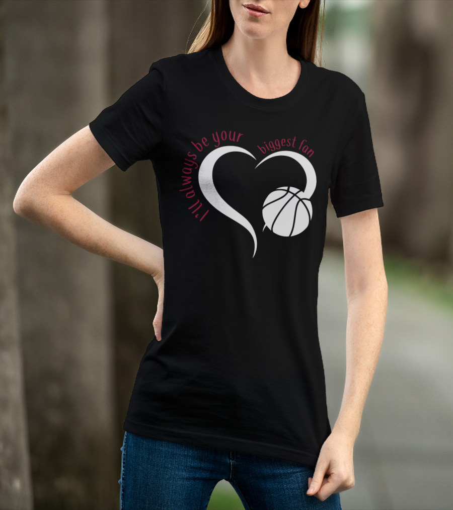 I'll Always Be Your Biggest Fan Basketball Heart T-Shirt