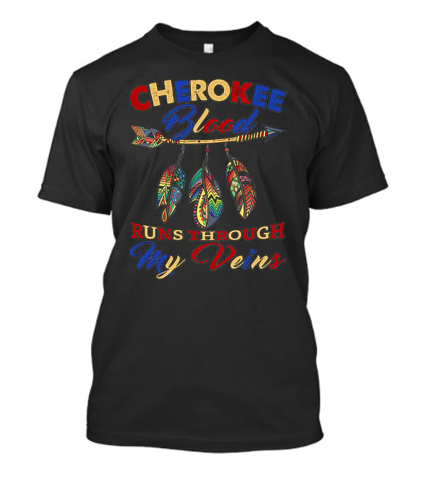 CHEROKEE Blood RUNS THROUGH My Veins T-Shirt