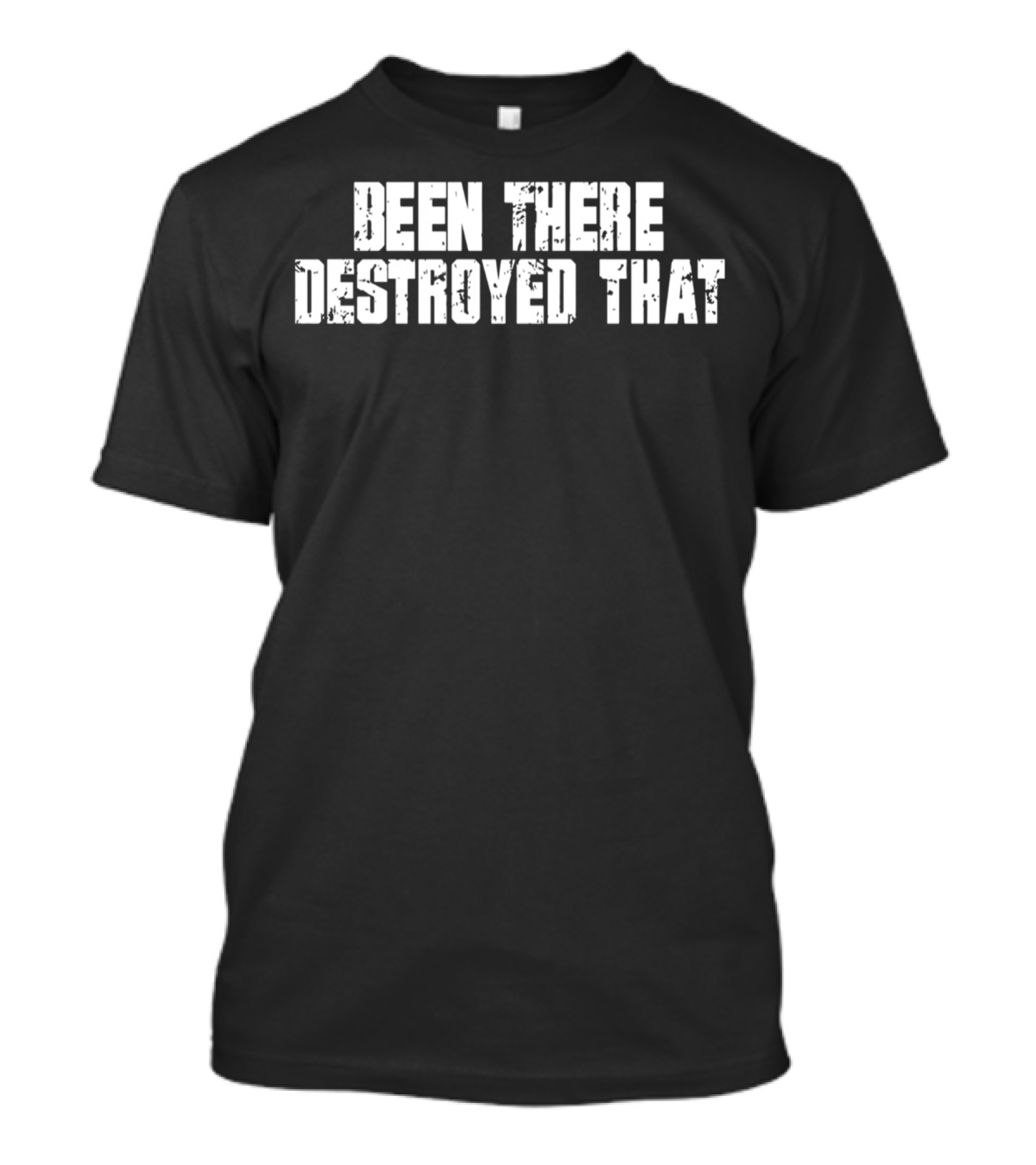 Been There Destroyed That Grunge Text T-Shirt