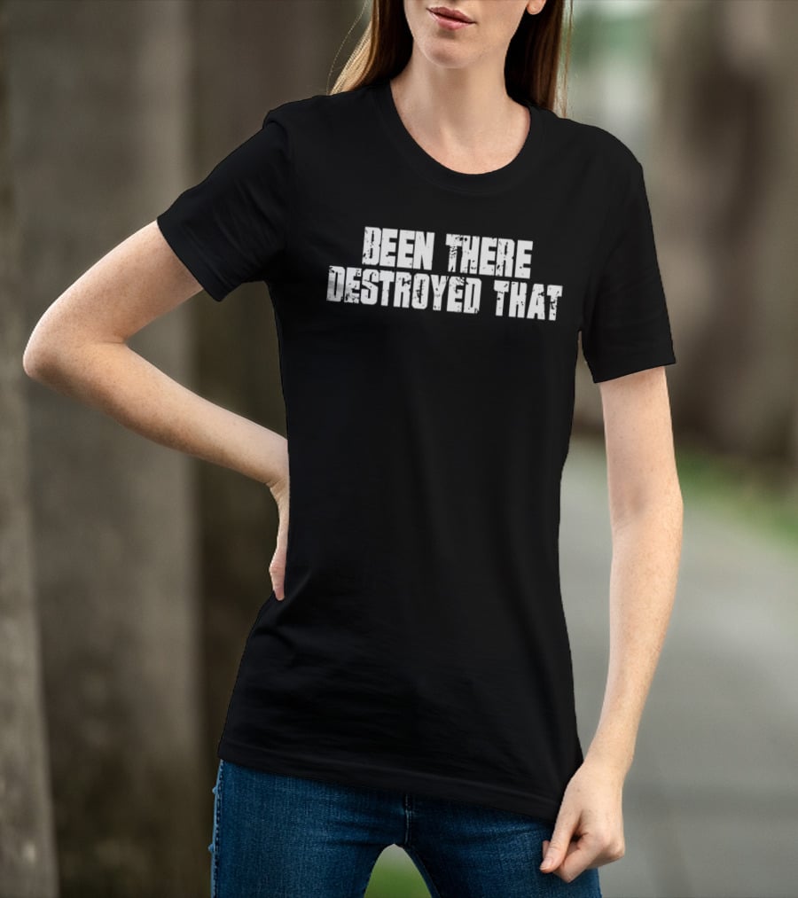 Been There Destroyed That Grunge Text T-Shirt
