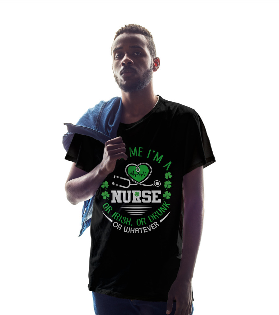 Kiss Me I'm A Nurse Or Irish Or Drunk Or Whatever St Patrick's Day T-Shirt