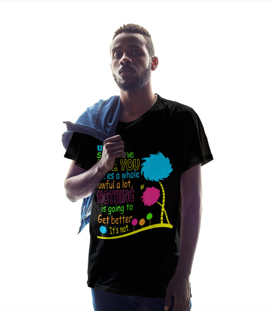 Unless Someone Like You Cares A Whole Awful Lot Dr. Seuss Inspired Quote With Truffula Trees T-Shirt