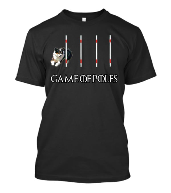 Game Of Poles Dog Agility W Aussie Shepherd T-Shirt