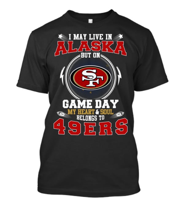 Alaska Game Day My Heart & Soul Belongs To 49ers T-Shirt