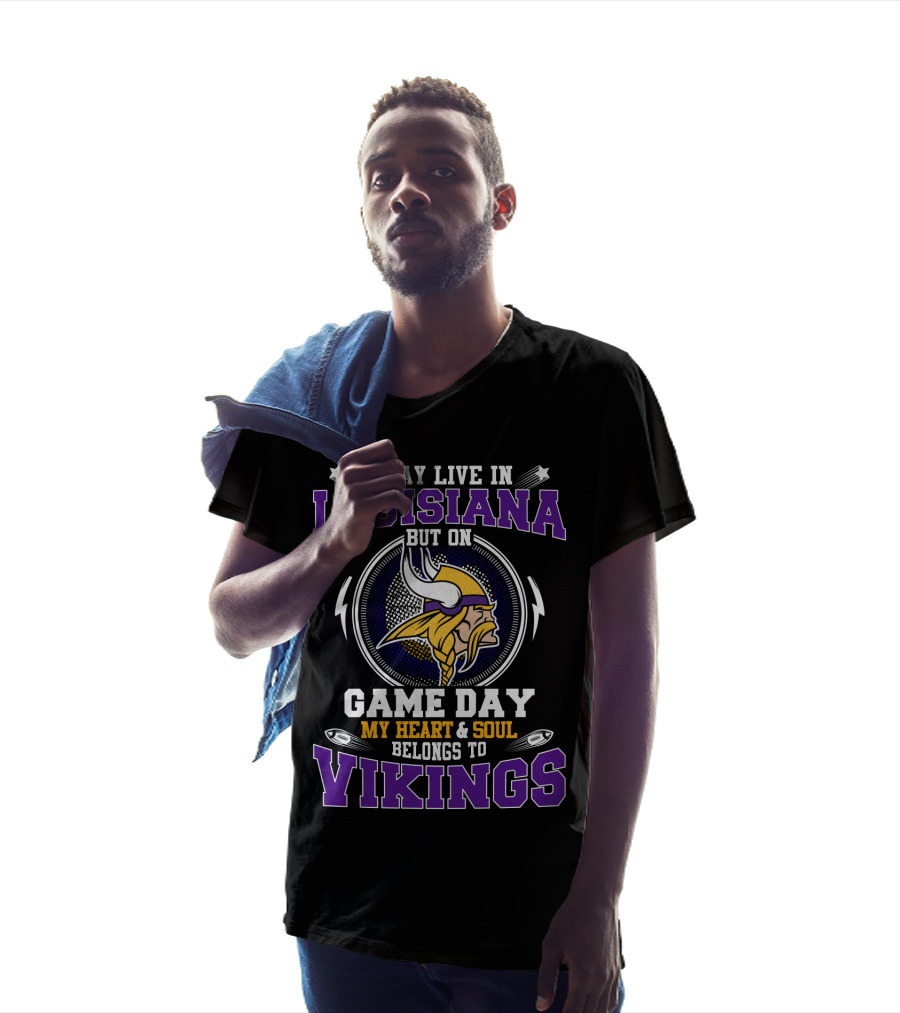 I May Live In Louisiana But On Game Day My Heart & Soul Belongs To Vikings T-Shirt