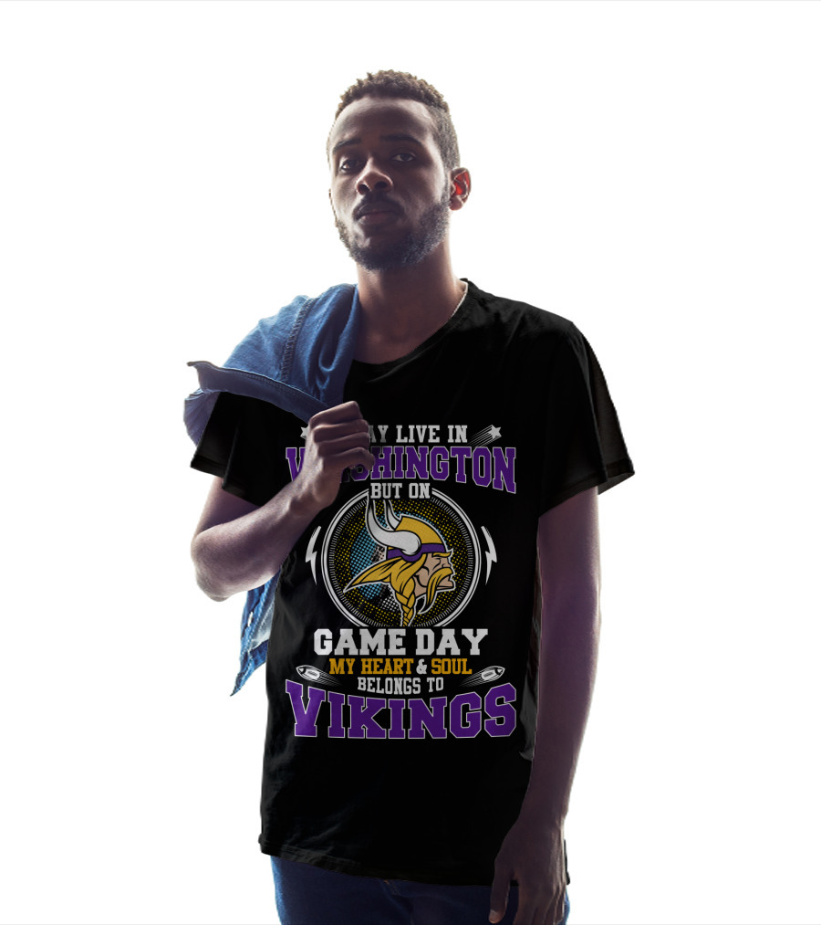 I May Live In Washington But On Game Day My Heart & Soul Belongs To Vikings T-Shirt