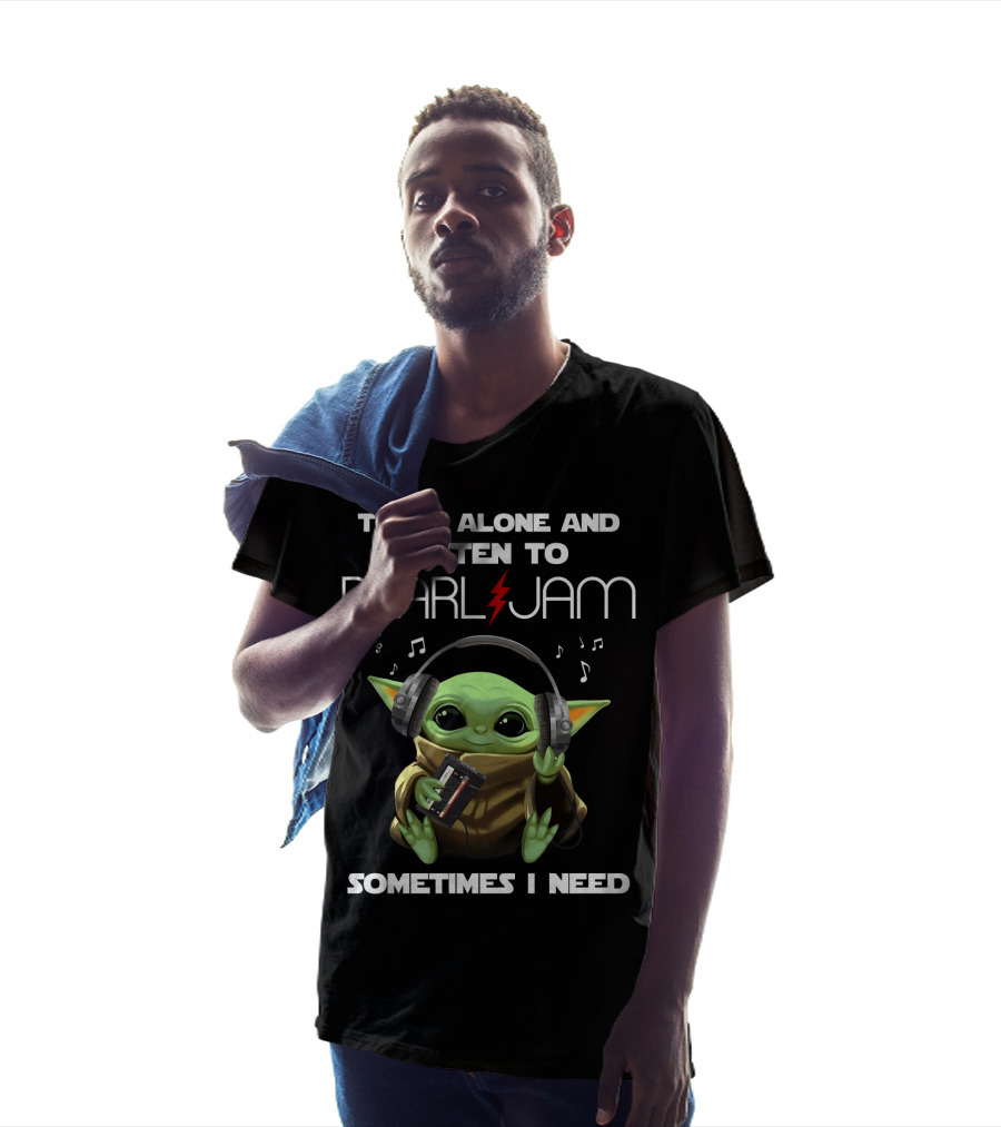 Sometimes I Need To Be Alone And Listen To Pearl Jam T-Shirt