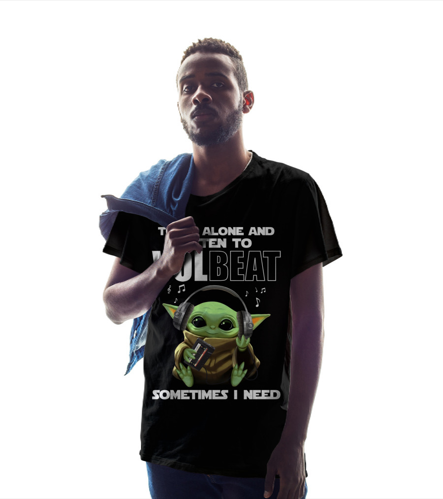 To Be Alone And Listen To Volbeat Sometimes I Need T-Shirt