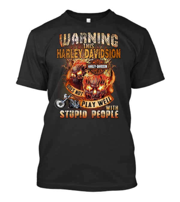 Warning This Harley Davidson Does Not Play Well With Stupid People T-Shirt