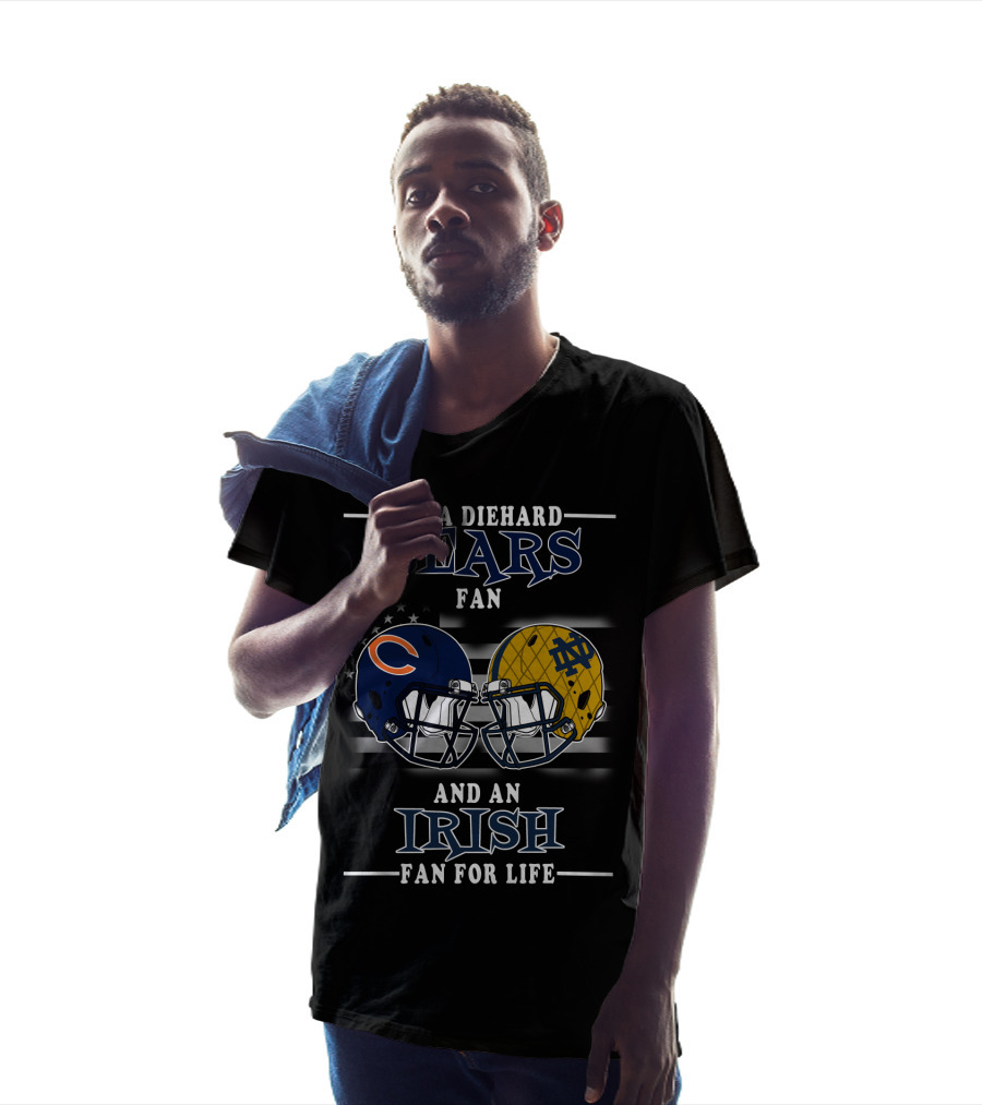 I'm A Diehard Bears Fan And An Irish Fan For Life T-Shirt