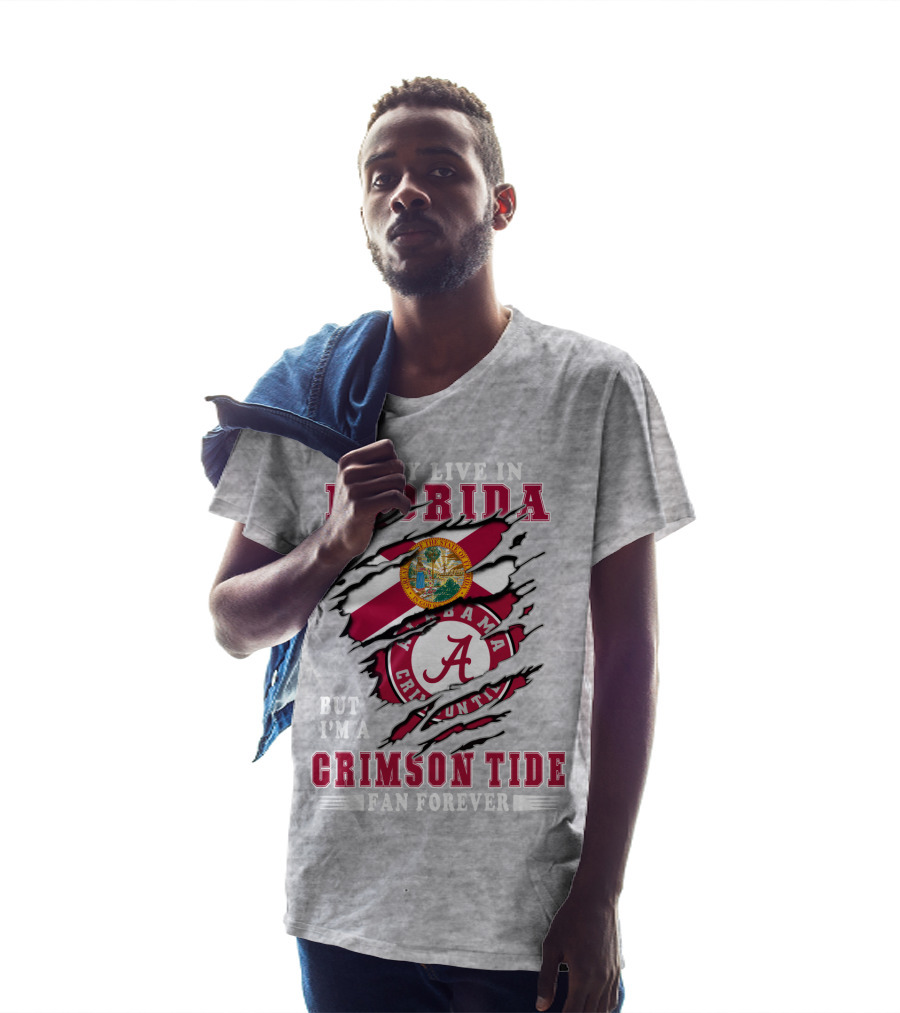 I May Live In Florida But I'm A Alabama Crimson Tide Fan Forever T-Shirt