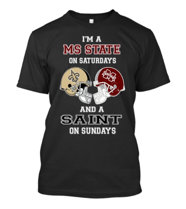 I'm A Ms State Bulldogs And New Orleans Saints Fan On Saturdays And Sundays T-Shirt