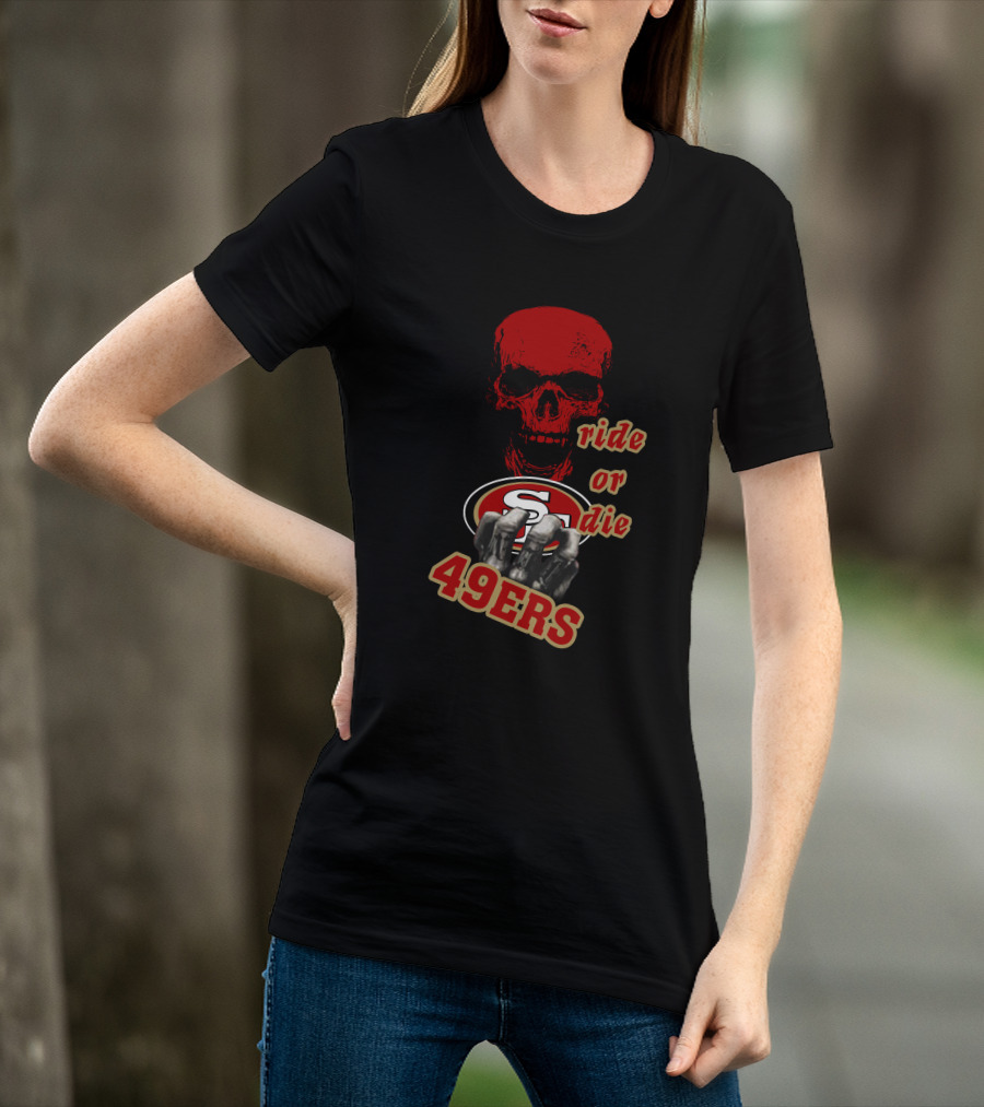 San Francisco 49ers Ride Or Die 49ers Skull And Hands Fan Gear T-Shirt