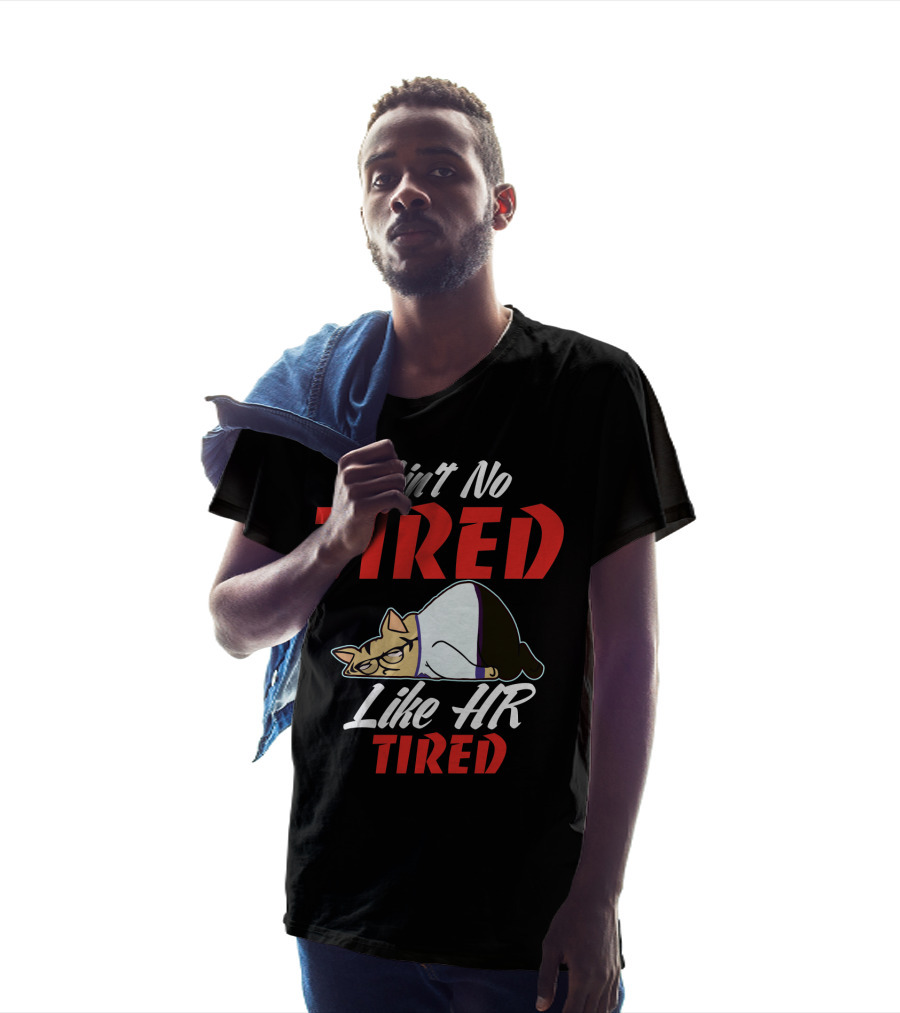 Ain't No Tired Like HR Tired Cat Cartoon Humor T-Shirt