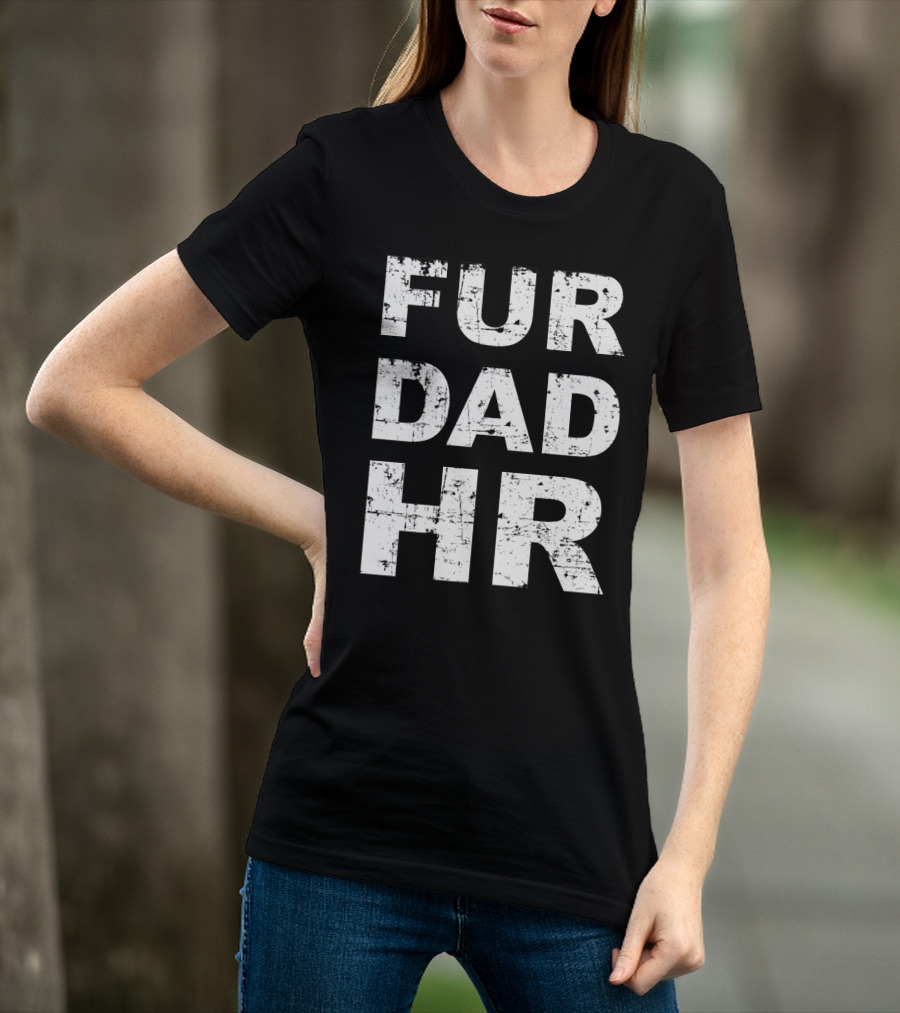 Fur Dad Hr Human Resources T-Shirt