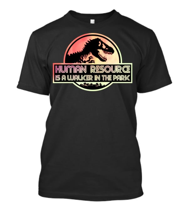 Human Resource Is A Walker In The Park Dinosaur Jurassic Park T-Shirt
