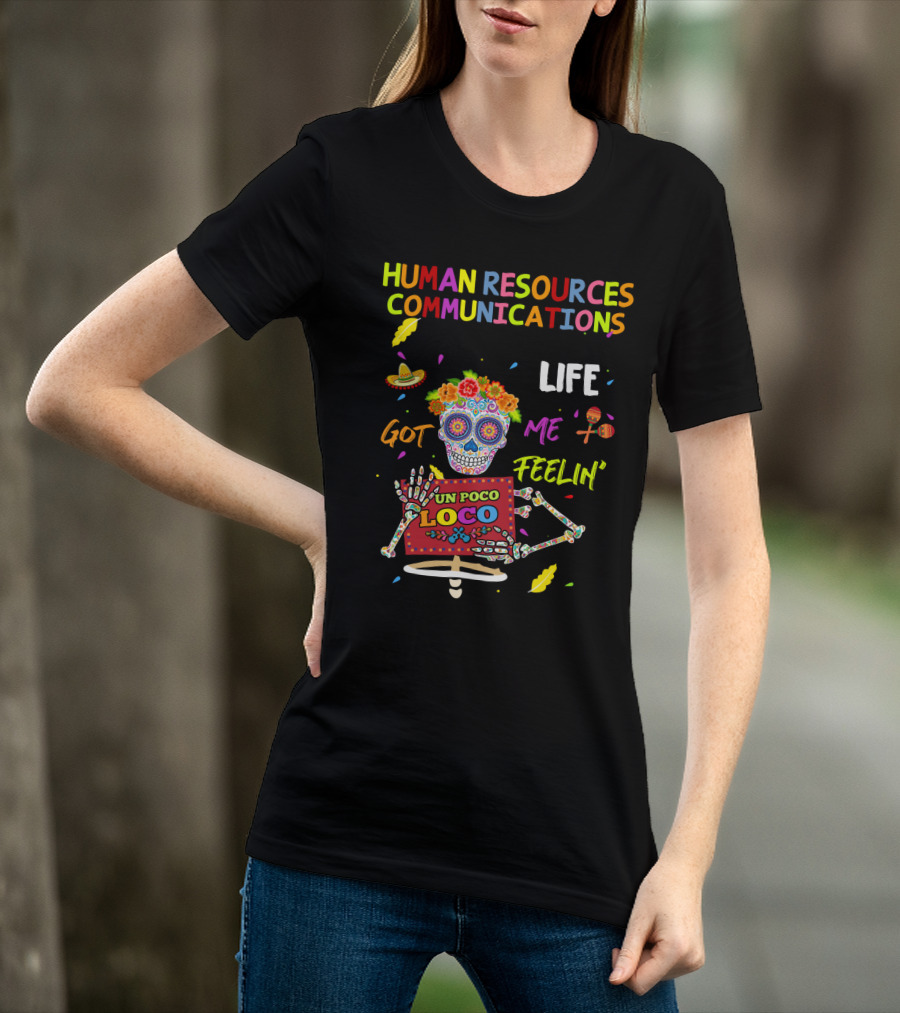 Human Resources Communications Life Got Me Feelin' Un Poco Loco Sugar Skull Vibrant T-Shirt