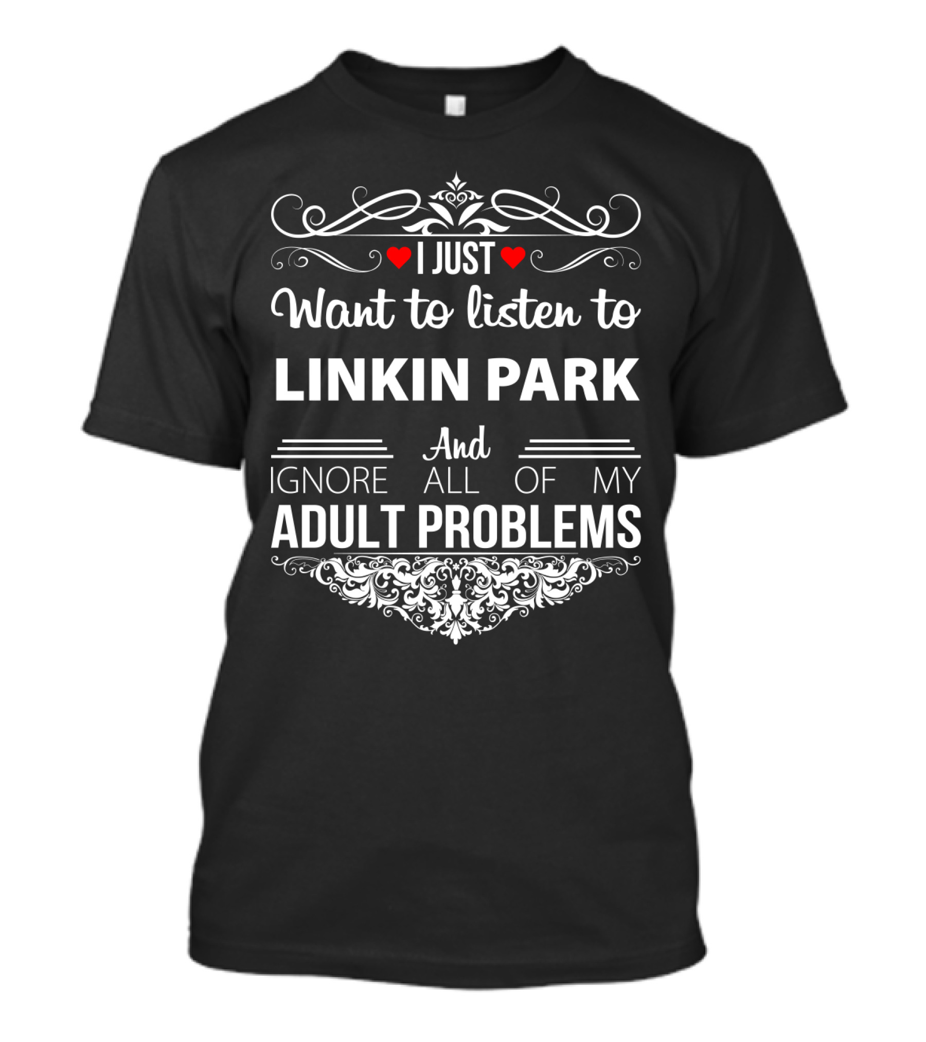 I Just Want To Listen To Linkin Park And Ignore All Of My Adult Problems T-Shirt