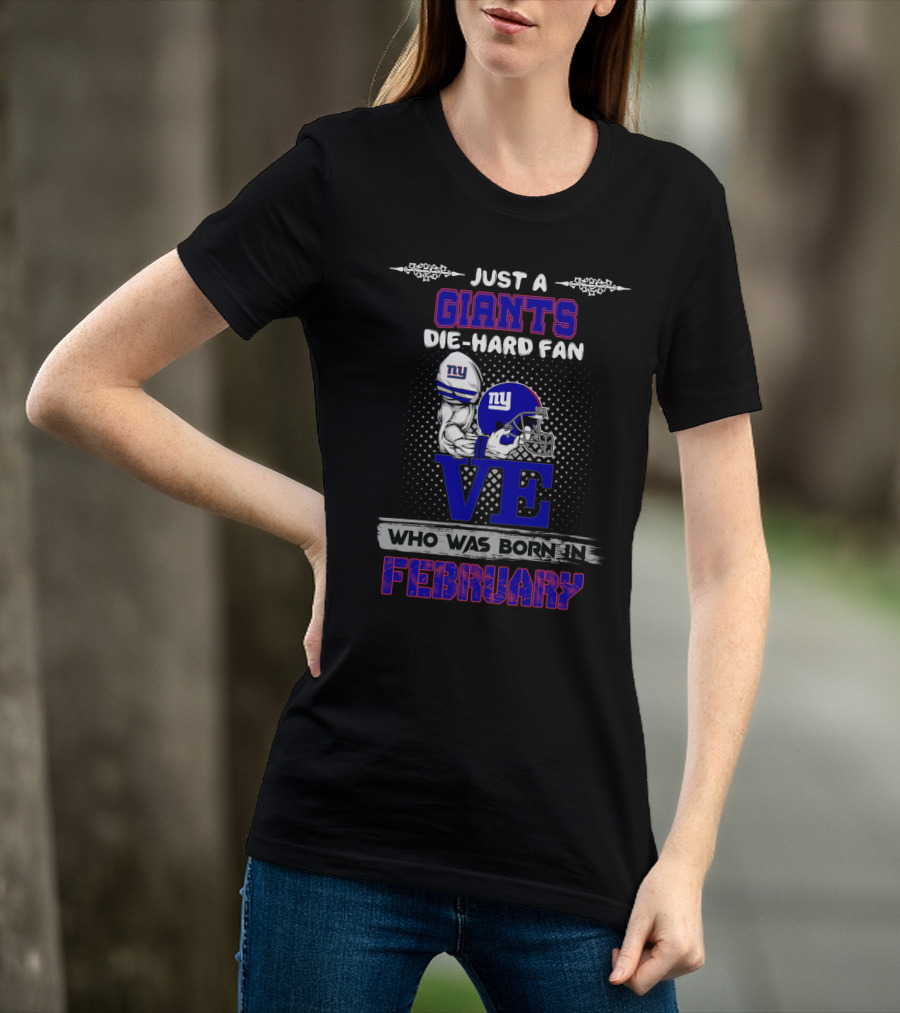 Just A New York Giants Die-Hard Fan Born In February T-Shirt