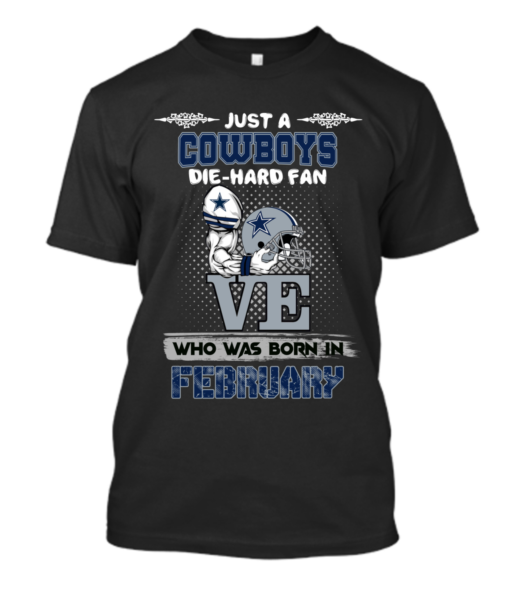 Just A Cowboys Die-Hard Fan Who Was Born IN February T-Shirt