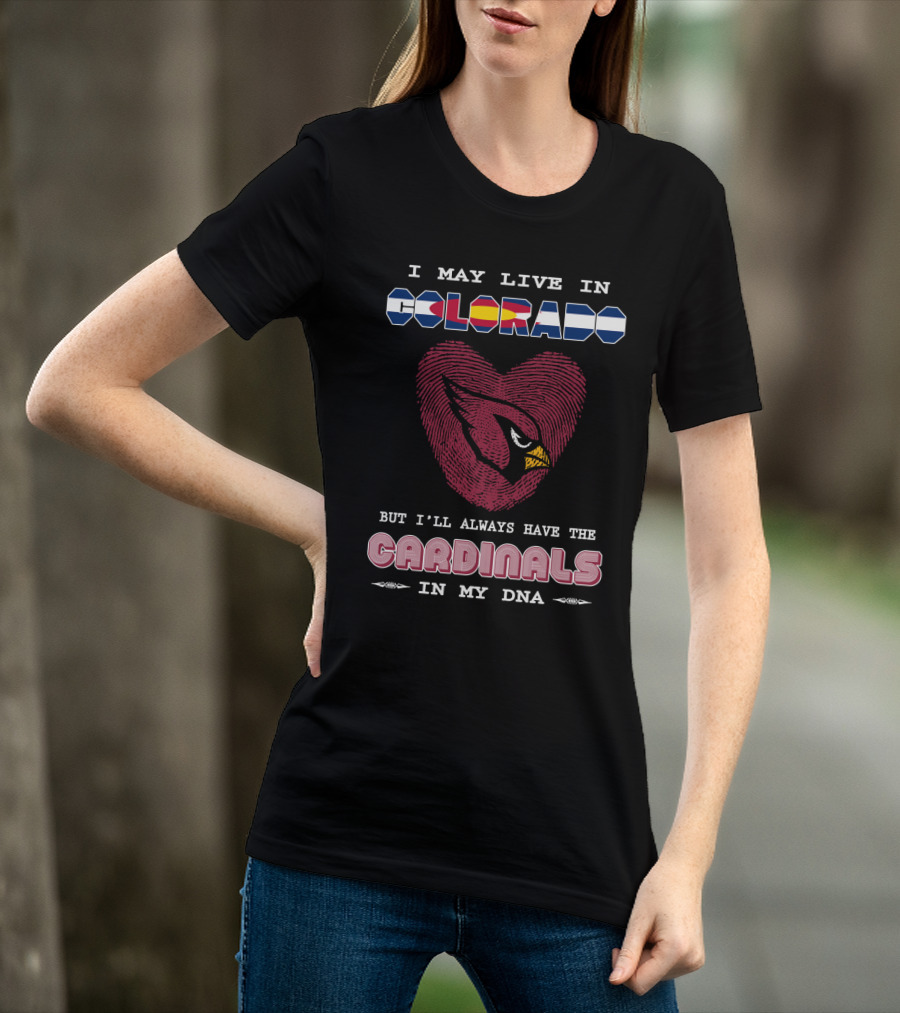 I May Live In Colorado But I'll Always Have The Cardinals In My DNA T-Shirt