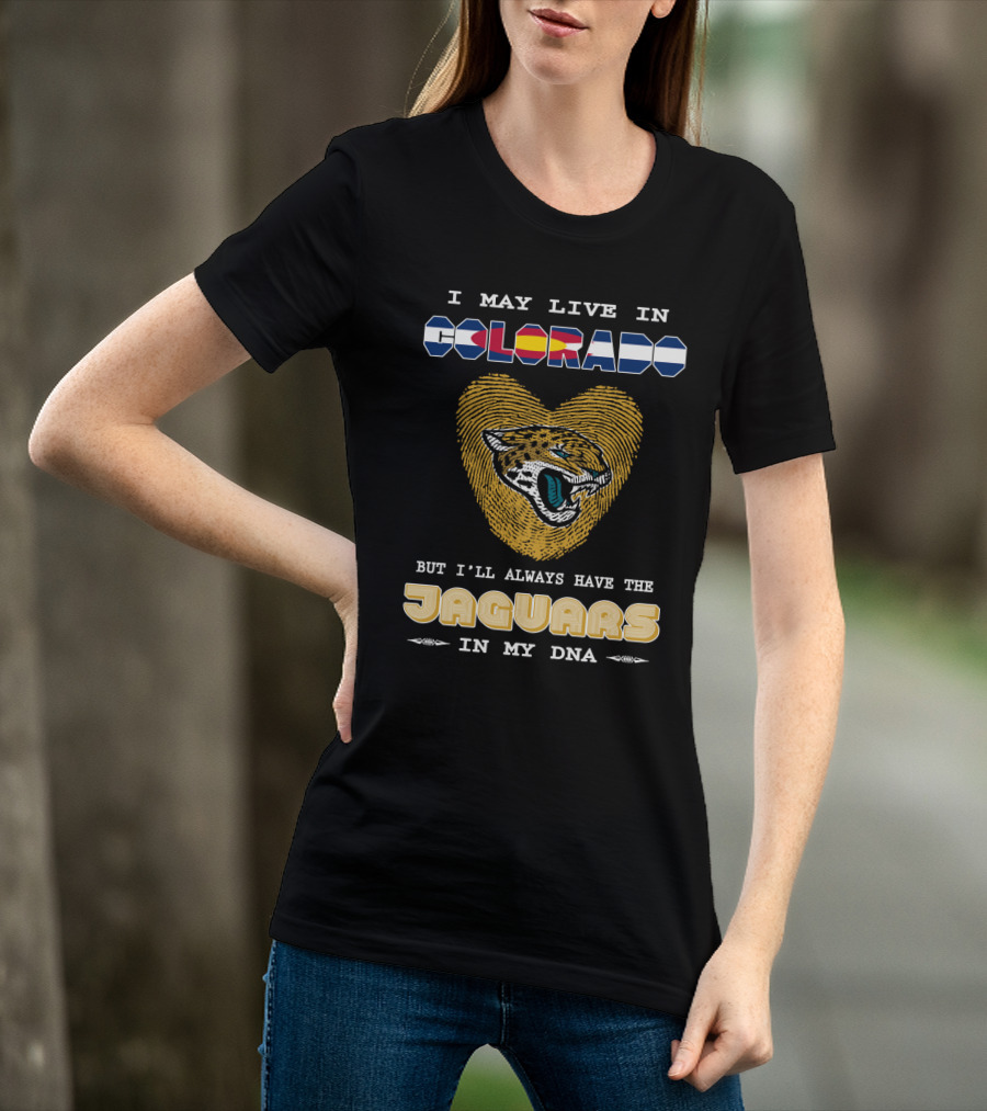 I May Live In Colorado But I'll Always Have The Jaguars In My DNA T-Shirt