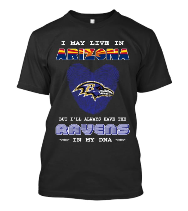 I May Live In Arizona But I'll Always Have The Ravens In My DNA T-Shirt