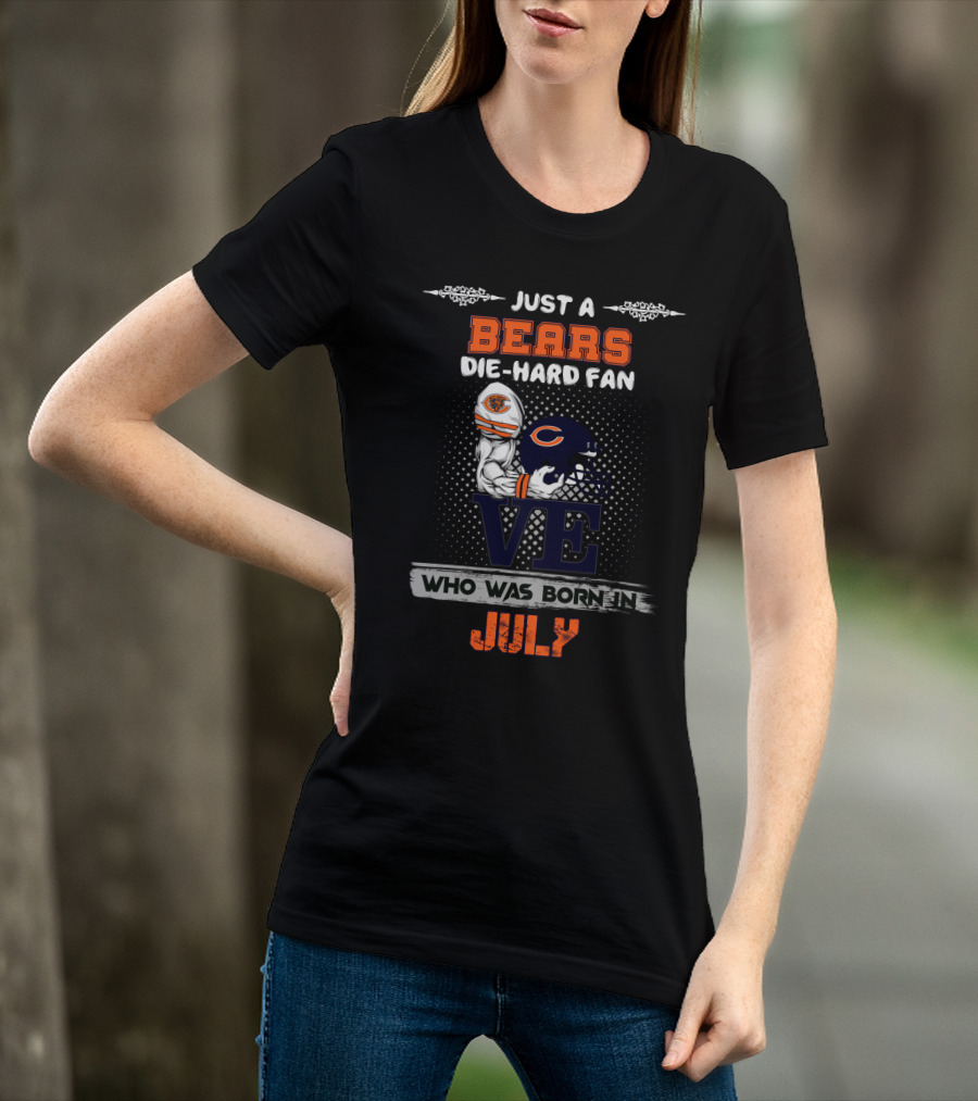 Just A Bears Die-Hard Fan Who Was Born In July T-Shirt