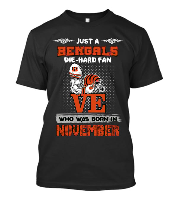 Just A Bengals Die-Hard Fan Who Was Born In November T-Shirt