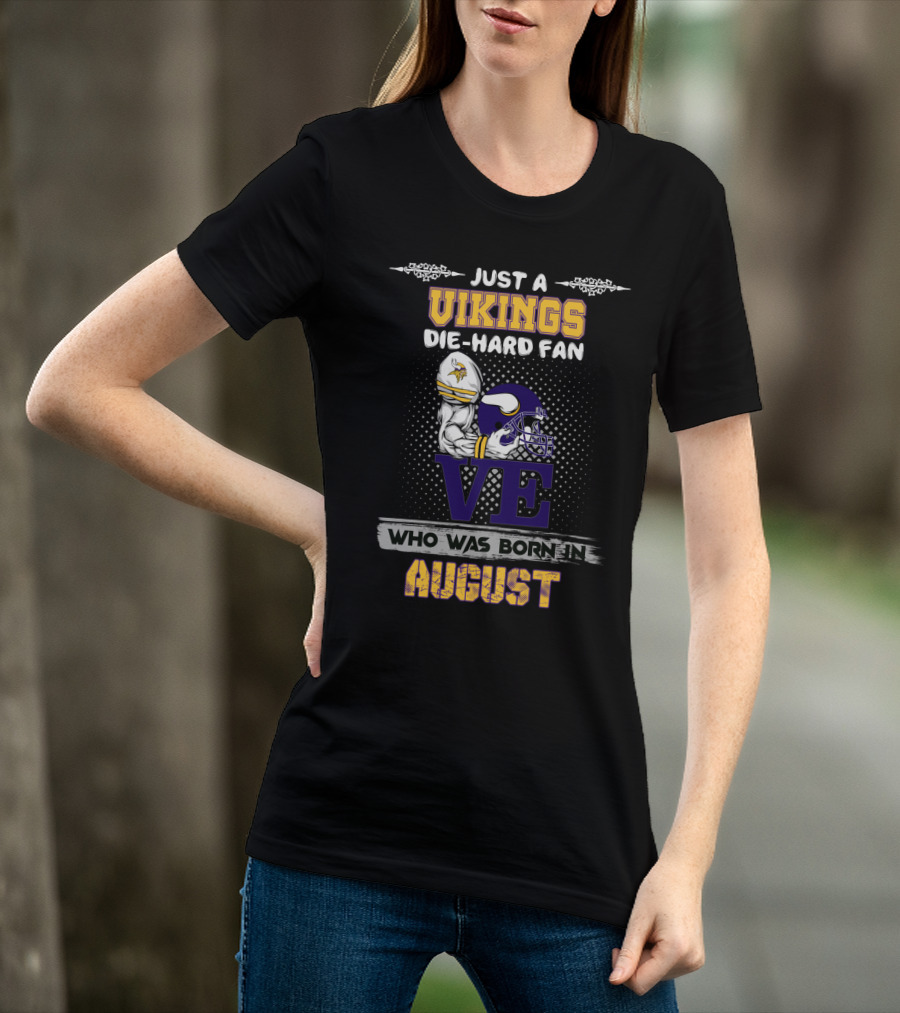 Just A Vikings Die-Hard Fan Who Was Born In August T-Shirt