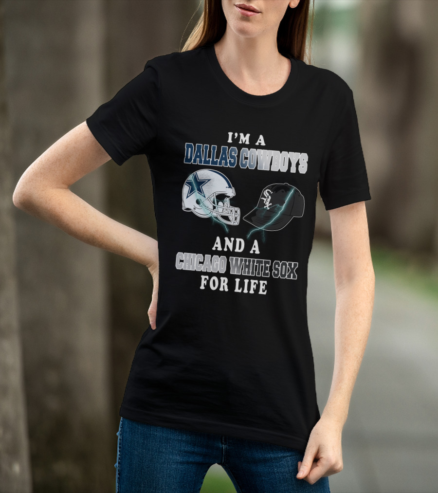 I'm A Dallas Cowboys And A Chicago White Sox For Life T-Shirt