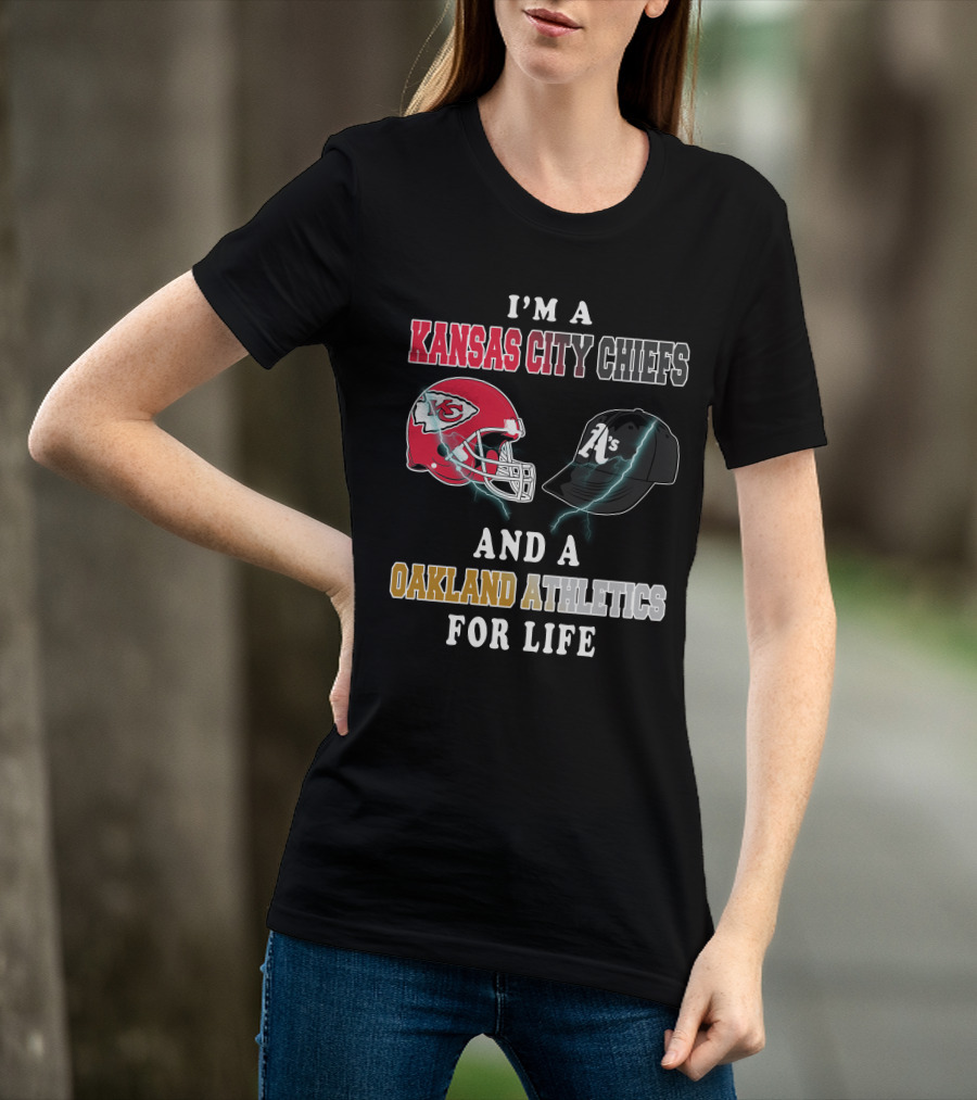 I'm A Kansas City Chiefs And Oakland Athletics For Life T-Shirt