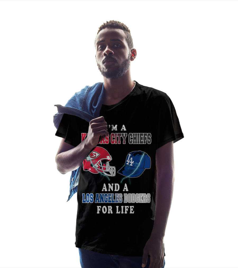 I'm A Kansas City Chiefs And A Los Angeles Dodgers For Life T-Shirt