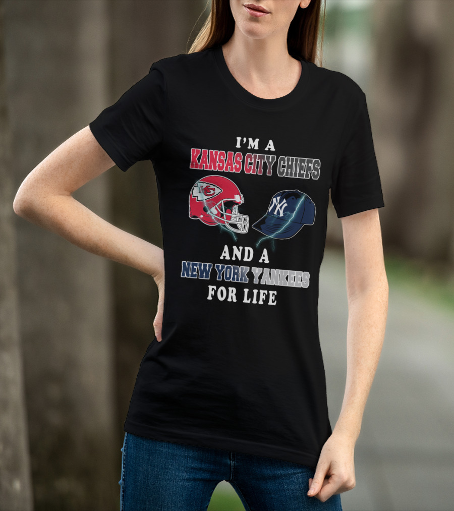 I'm A Kansas City Chiefs And A New York Yankees For Life T-Shirt