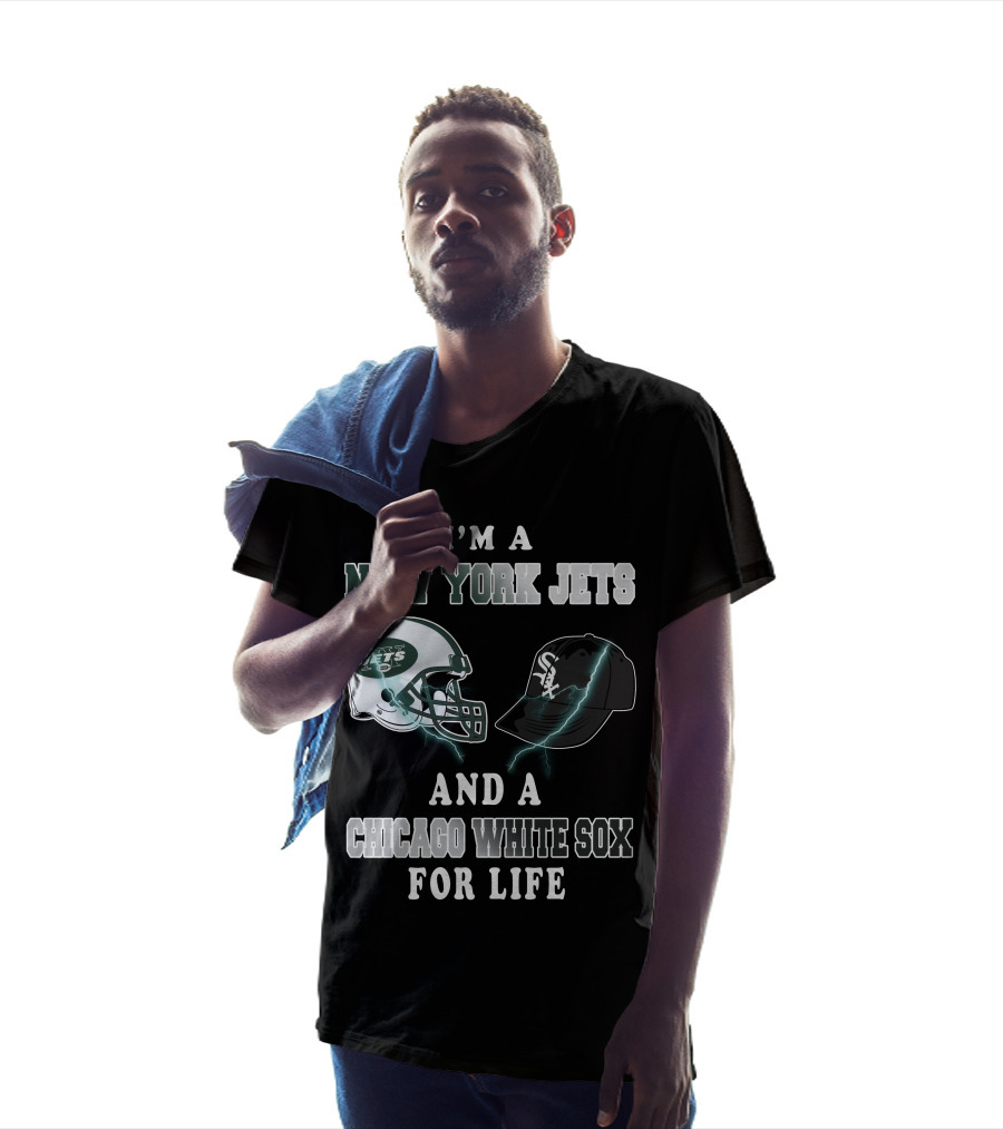 I'm A New York Jets And A Chicago White Sox For Life T-Shirt