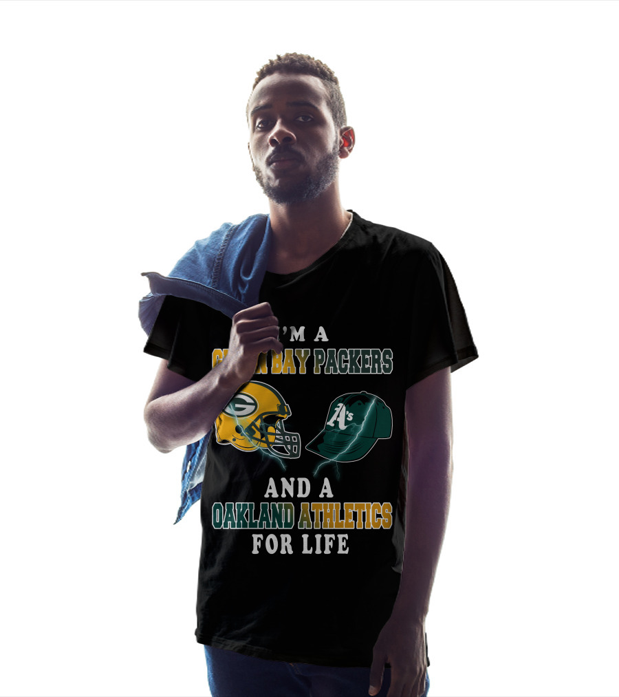 I'm A Green Bay Packers And Oakland Athletics For Life T-Shirt