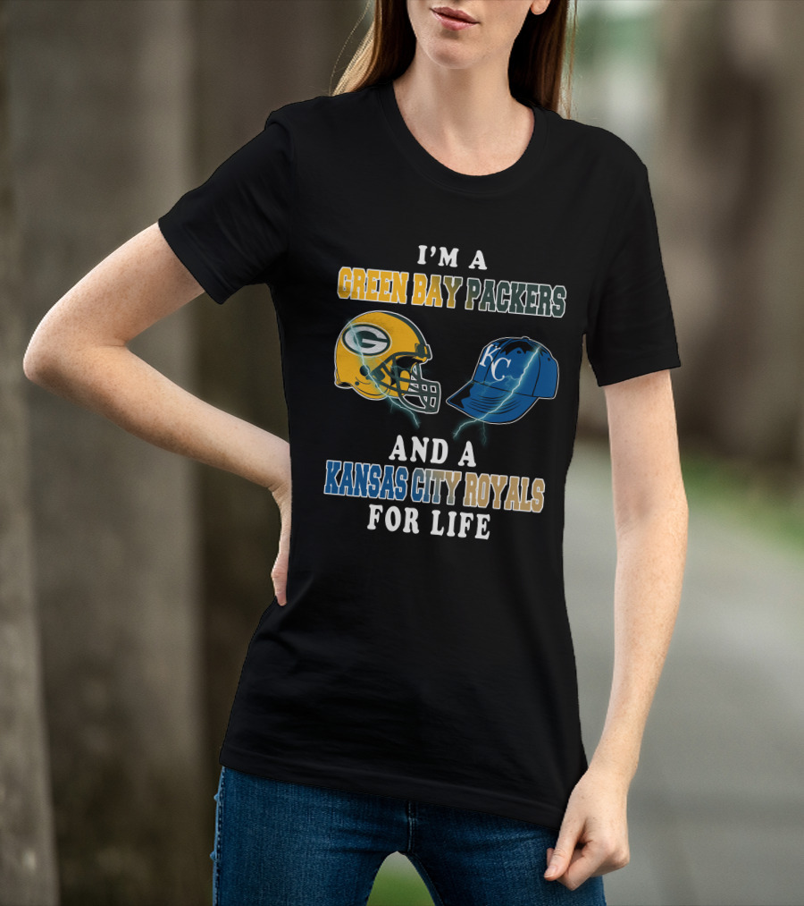 I'm A Green Bay Packers And A Kansas City Royals For Life T-Shirt