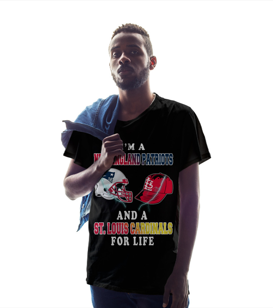 I'm A New England Patriots And A St. Louis Cardinals For Life T-Shirt