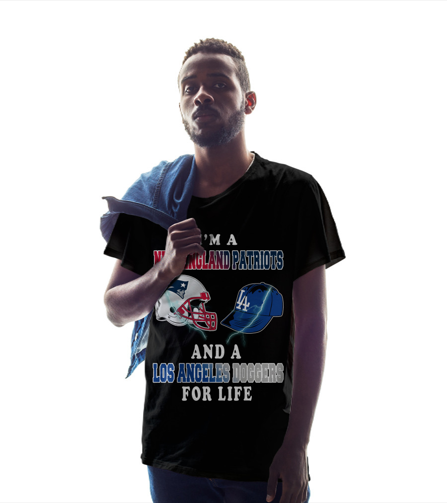 I'm A New England Patriots And Los Angeles Dodgers For Life T-Shirt