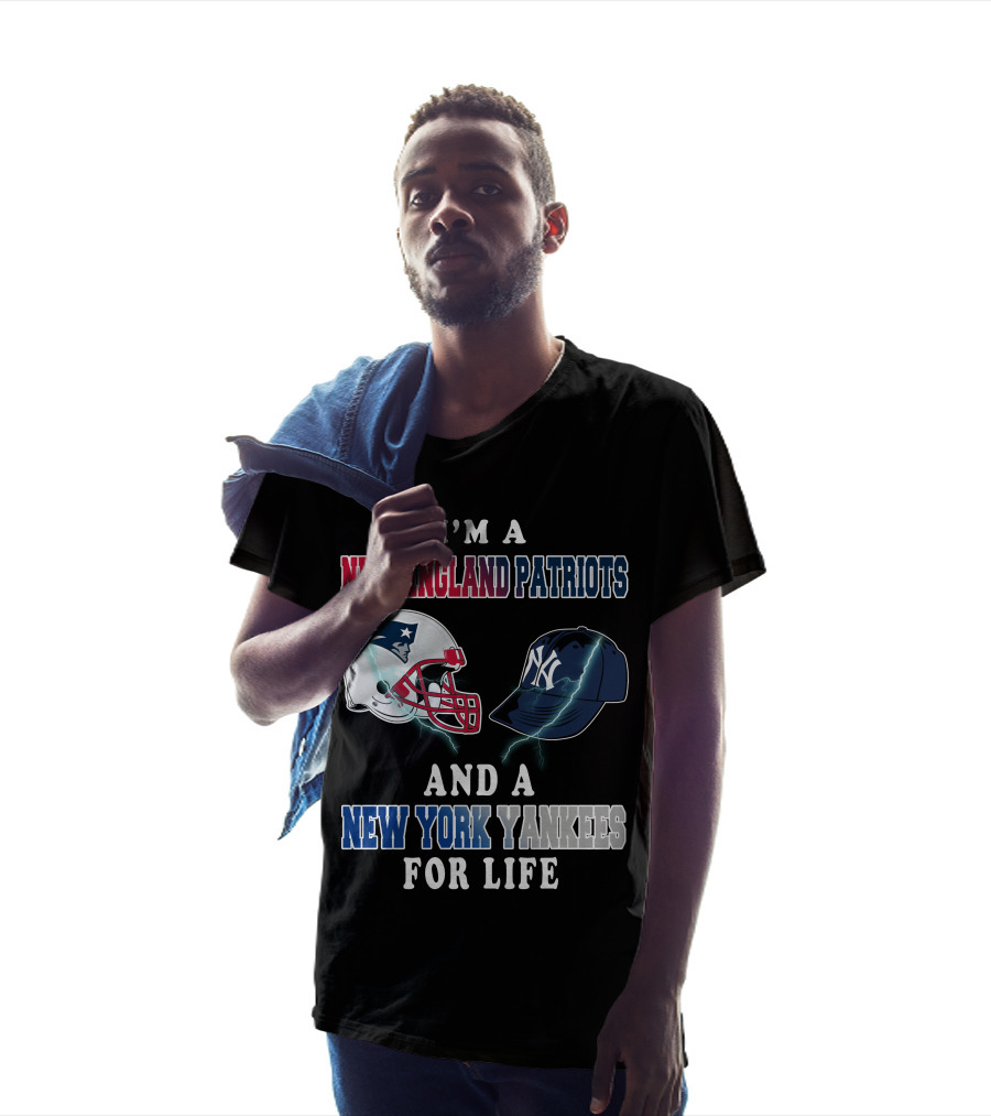 I'm A New England Patriots And A New York Yankees For Life T-Shirt