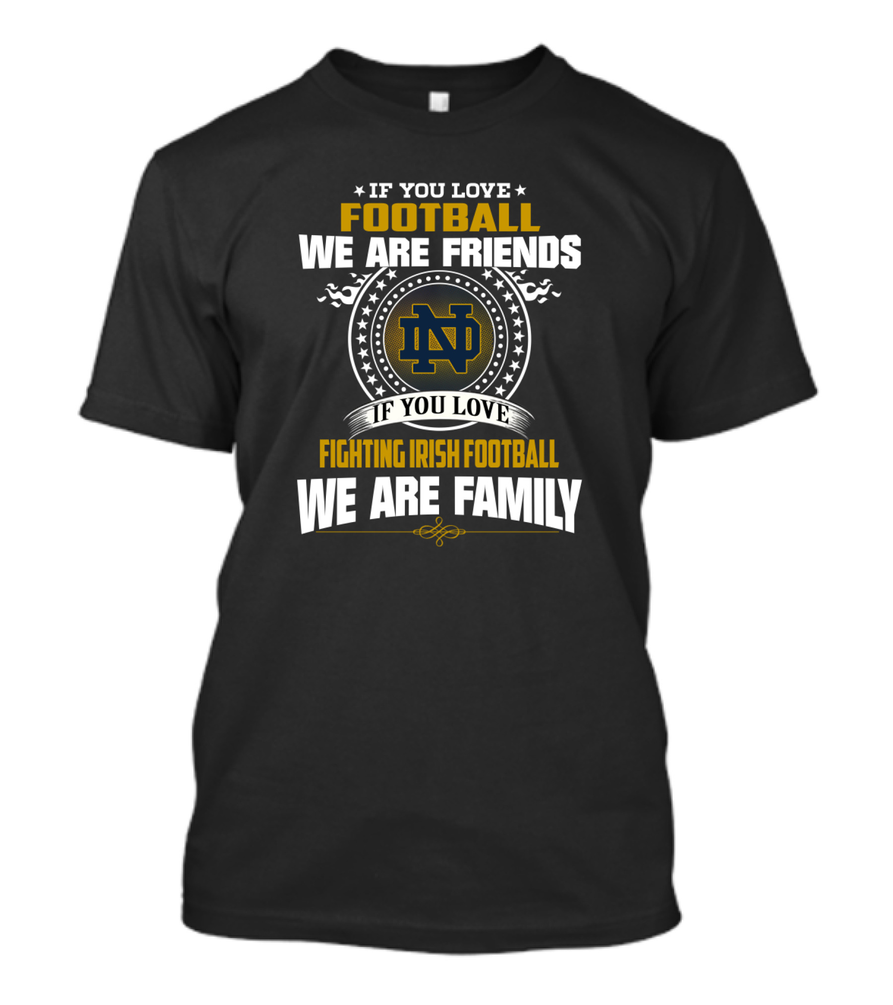 If You Love Notre Dame Fighting Irish Football We Are Family Friends T-Shirt