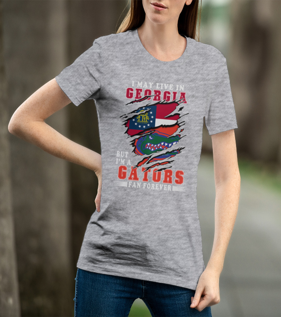 I May Live In Georgia But I'm A Gators Fan Forever T-Shirt